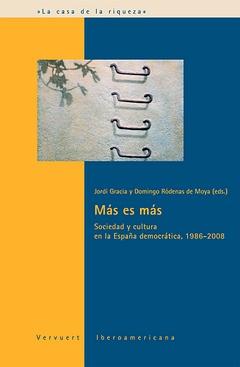 Seller image for Ms es ms : Sociedad y cultura en la Espaa democrtica, 1986-2008 / Jordi Gracia, Domingo Rdenas de Moya (eds.) for sale by Iberoamericana, Librera