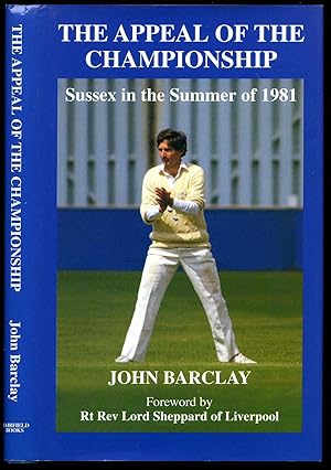 Imagen del vendedor de The Appeal Of The Championship; Sussex in the Summer of 1981. [Signed] a la venta por Little Stour Books PBFA Member