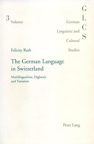 The German Language in Switzerland: Multilingualism, Diglossia and Variation (German Linguistic a...