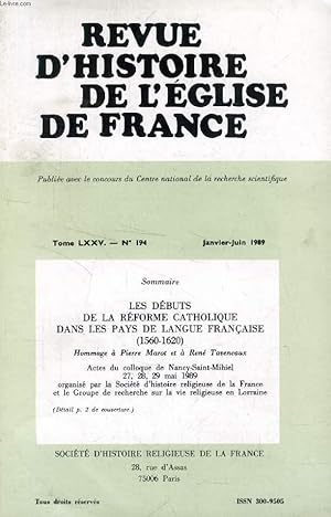 Image du vendeur pour REVUE D'HISTOIRE DE L'EGLISE DE FRANCE, TOME LXXV, N 194, JAN.-JUIN 1989 (LES DBUTS DE LA RFORME CATHOLIQUE DANS LES PAYS DE LANGUE FRANAISE (1560-1620), Hommage  Pierre Marot et  Ren Taveneaux. Actes du colloque de Nancy-Saint-Mihiel) mis en vente par Le-Livre