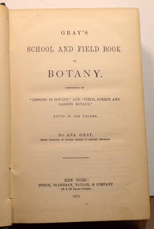 Imagen del vendedor de GRAY'S SCHOOL AND FIELD BOOK OF BOTANY. CONSISTING OF "LESSONS IN BOTANY," AND "FIELD, FOREST, AND GARDEN BOTANY. [BOUND IN ONE VOLUME] a la venta por RON RAMSWICK BOOKS, IOBA