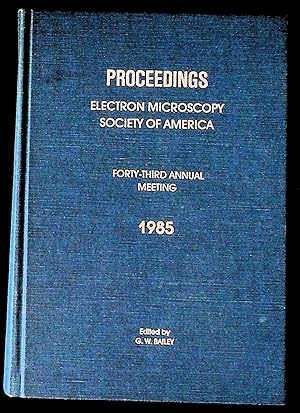 Image du vendeur pour Proceedings, Electron Microscopy Society of America: Forty-Third Annual Meeting, 1985 mis en vente par The Kelmscott Bookshop, ABAA