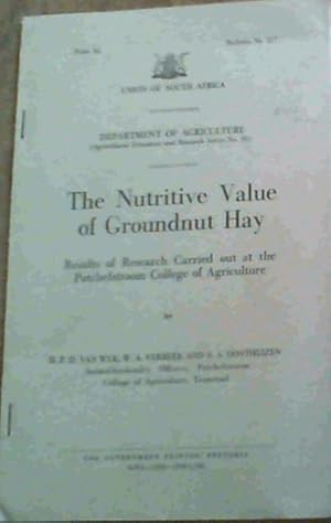 Seller image for The Nutritive Value of Groundnut Hay - Results of Research Carried out at the Potchefstroom College of Agriculture, (Agricultural Education and Research Series No. 58). Bulletin No. 317. for sale by Chapter 1