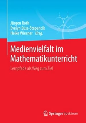 Bild des Verkufers fr Medienvielfalt im Mathematikunterricht : Lernpfade als Weg zum Ziel zum Verkauf von AHA-BUCH GmbH