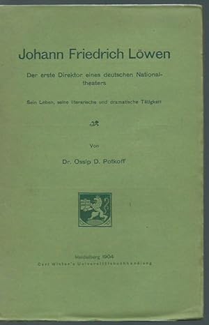 Imagen del vendedor de Johann Friedrich Lwen. Der erste Direktor eines deutschen Nationaltheaters. Sein Leben, seine literarische und dramatische Ttigkeit. a la venta por Antiquariat Carl Wegner