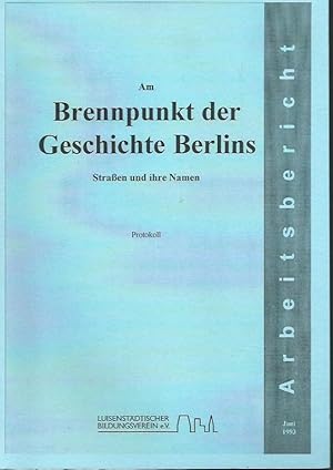 Bild des Verkufers fr Am Brennpunkt der Geschichte Berlins. Straen und ihre Namen. Protokoll. Ein Werkstattgesprch der Projektgruppe 'Straen und Pltze' des Luisenstdtischen Bildungsvereins e.V. vom 26. Januar 1993. Arbeitsbericht Juni 1993. zum Verkauf von Antiquariat Carl Wegner