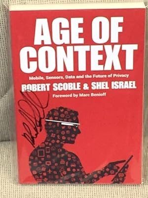 Image du vendeur pour Age of Context, Mobile, Sensors, Data and the Future of Privacy mis en vente par My Book Heaven