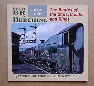 Seller image for From BR to Beeching. Volume One: The Routes of the Stars, Castles and Kings. for sale by N. G. Lawrie Books