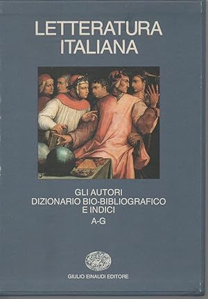 Letteratura italiana. Gli autori. Dizionario bio-biografico e indici a-g