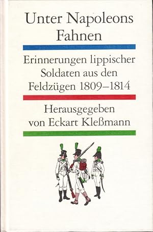 Bild des Verkufers fr Unter Napoleons Fahnen. Erinnerungen lippischer Soldaten aus den Feldzgen 1809-1814. zum Verkauf von Antiquariat Bcheretage