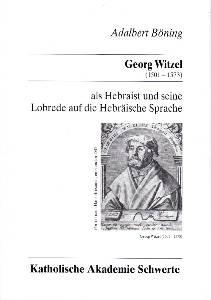 Georg Witzel (1501 - 1573) als Hebraist und seine Lobrede auf die hebräische Sprache.