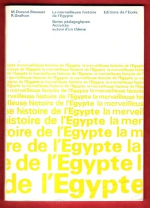 La Merveilleuse Histoire de l'Egypte : Activités Autour D'un Thème . Notes Pédagogiques