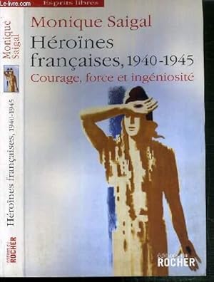 Image du vendeur pour HEROINES FRANCAISES, 1940-1945 COURAGE, FORCE ET INGENIOSITE mis en vente par Le-Livre