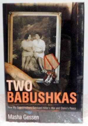 Seller image for Two Babushkas: How My Grandmothers Survived Hitler's War and Stalin's Peace - SIGNED 1st Edition/1st Printing for sale by Argyl Houser, Bookseller