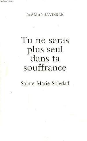 Image du vendeur pour TU NE SERAS PLUS SEUL DANS TA SOUFFRANCE - SAINTE MARIE SOLEDAD. mis en vente par Le-Livre