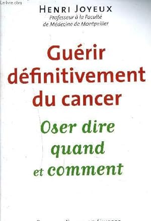Image du vendeur pour GUERIR DEFINITIVEMENT DU CANCER - OSER DIRE QUAND ET COMMENT. mis en vente par Le-Livre