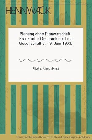 Imagen del vendedor de Planung ohne Planwirtschaft. Frankfurter Gesprch der List Gesellschaft 7. - 9. Juni 1963. a la venta por HENNWACK - Berlins grtes Antiquariat