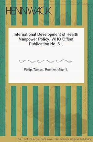 International Development of Health Manpower Policy. WHO Offset Publication No. 61.