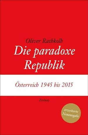 Image du vendeur pour Die paradoxe Republik : sterreich 1945 bis 2015 mis en vente par AHA-BUCH GmbH