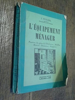 Imagen del vendedor de L'quipement mnager / J. Feildel Fonctions des pices de l'habitation - Mobilier - rangements - matriel - Dimensions - a la venta por Des livres et vous