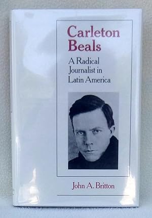 Bild des Verkufers fr Carleton Beals: A Radical Journalist in Latin America - 1st Edition/1st Printing zum Verkauf von Argyl Houser, Bookseller
