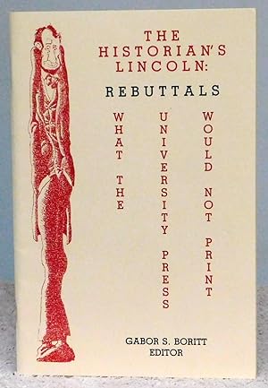 Seller image for The Historian's Lincoln: Rebuttals: What the University Press Would Not Print for sale by Argyl Houser, Bookseller