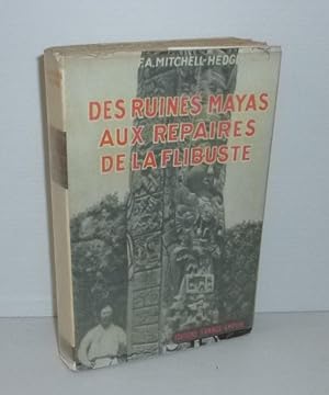 Image du vendeur pour Des ruines mayas aux repaires de la flibuste. Paris. France Empire. 1957. mis en vente par Mesnard - Comptoir du Livre Ancien
