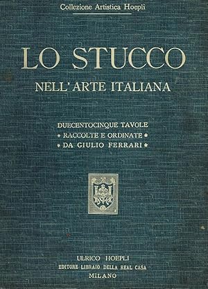 Bild des Verkufers fr Lo Stucco. Nell'Arte Italiana. Reproduzioni in parte inedite di saggi dal periodo etrusco al neo-classico. Duecentocinque tavole con 356 illustrazioni. Raccolte e ordinate con testo esplicativo. [= Collezione Artistica Hoepli]. zum Verkauf von Antiquariat Fluck