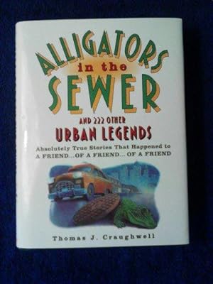 Alligators in the Sewer and 222 Other Urban Legends: Absolutely True Stories that Happened to a F...