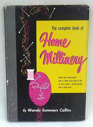 Imagen del vendedor de The Complete Book of Home Millinery a la venta por Argyl Houser, Bookseller