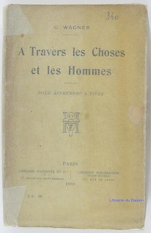 A travers les choses et les hommes Pour apprendre à vivre