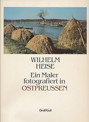 Ein Maler fotografiert in Ostpreußen. Hrsg. von Andreas Heise. Mit Beitr. von J. A. Schmoll genan...