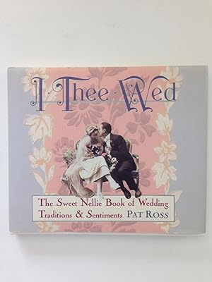 Bild des Verkufers fr I Thee Wed The Sweet Nellie Book of Wedding Traditions & Sentiments zum Verkauf von WellRead Books A.B.A.A.