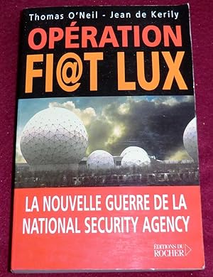 Bild des Verkufers fr OPERATION FIAT LUX - La nouvelle guerre de la National Security Agency zum Verkauf von LE BOUQUINISTE