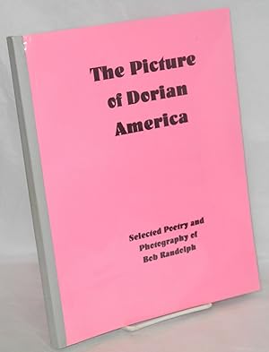 Immagine del venditore per The Picture of Dorian America: Selected poetry and photography of Bob Randolph venduto da Bolerium Books Inc.