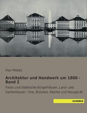 Seller image for Architektur und Handwerk um 1800 - Band 2 : Palais und stdtische Brgerhuser, Land- und Gartenhuser, Tore, Brcken, Rume und Hausgert for sale by AHA-BUCH GmbH