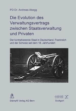 Seller image for Die Evolution des Verwaltungsvertrags zwischen Staatsverwaltung und Privaten : Der kontrahierende Staat in Deutschland, Frankreich und der Schweiz seit dem 18. Jahrhundert for sale by AHA-BUCH GmbH