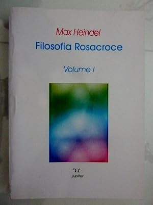 "FILOSOFIA ROSACROCE Volume I "