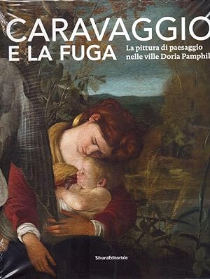 Caravaggio e la fuga. La pittura di paesaggio nelle ville Doria Pamphilj. Catalogo della mostra (...