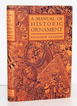 A Manual of Historic Ornament, treating upon the evolution, tradition, and development of Archite...