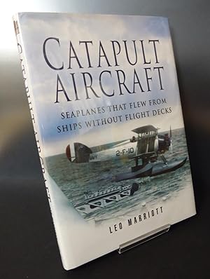 CATAPULT AIRCRAFT : Seaplanes That Flew from Ships Without Flight Decks