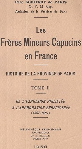 Seller image for Les Frres Mineurs Capucins en France.Histoire de La Province de Paris.Tome II. De l'expulsion projete  l'approbation enregistre (1597-1601) for sale by dansmongarage