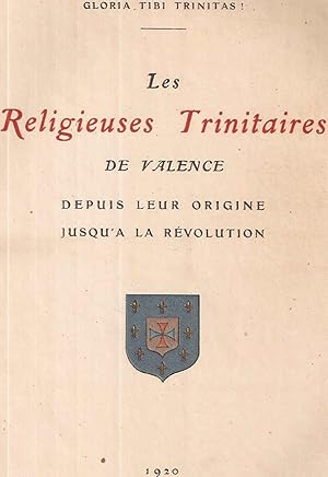 Les Religieuses Trinitaires de Valence depuis leur Origine jusqu'à la Révolution