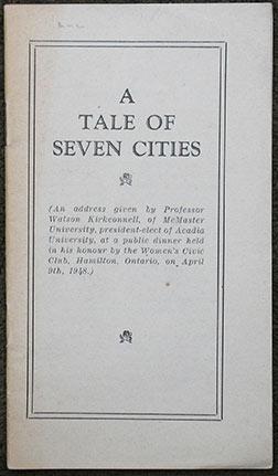 A Tale of Seven Cities. (An address given by Professor Watson Kirkconnell, of McMaster University...