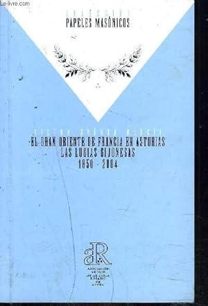 Imagen del vendedor de EL GRAN ORIENTE DE FRANCIA EN ASTURIAS LAS LOCIAS GIJONESAS 1850-2004 + ENVOI DE L'AUTEUR. a la venta por Le-Livre