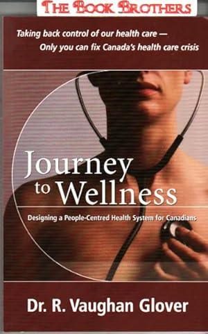 Bild des Verkufers fr Journey to Wellness:Designing a People-Centered Health System for Canadians zum Verkauf von THE BOOK BROTHERS