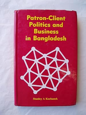 Imagen del vendedor de Patron-Client Politics and Business in Bangladesh a la venta por Expatriate Bookshop of Denmark