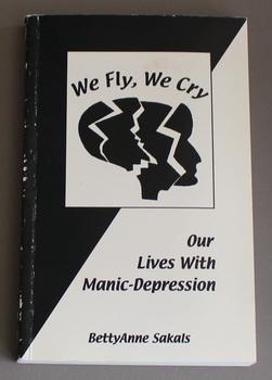 We Fly, We Cry : Our Lives with Manic-Depression.