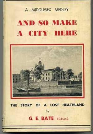 And So To Make A City Here; The Story of a Lost Heathland