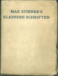 Bild des Verkufers fr Max Stirner s kleinere Schriften und seine Entgegnungen auf die Kritik seines Werkes: "Der Einzige und sein Eigenthum" aus den Jahren 1842 -1848. zum Verkauf von Antiquariat Weinek